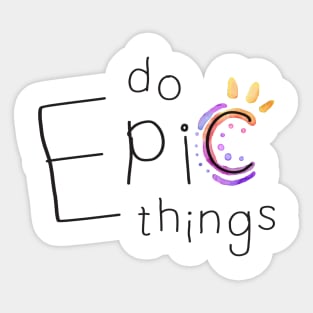 Do Epic Things Sticker